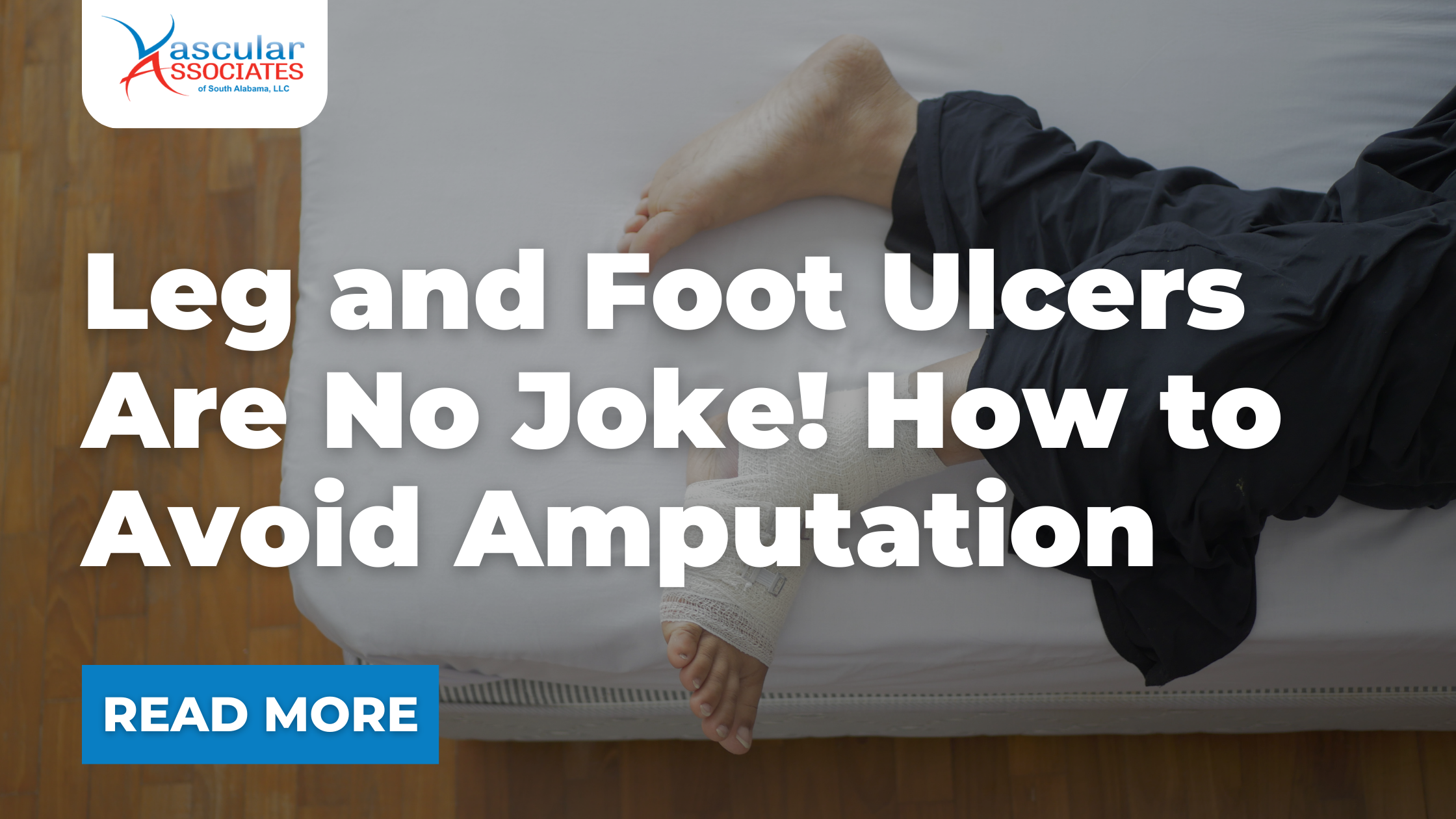 Vascular Blog - Leg and Foot Ulcers Are No Joke! How to Avoid Amputation.png